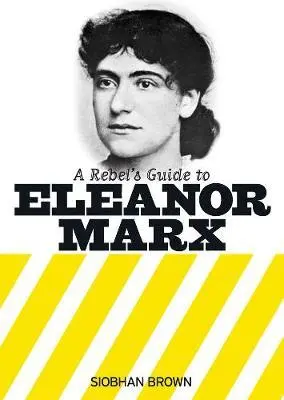 Cover: 9781909026773 | Brown, S: A Rebel's Guide To Eleanor Marx | Siobhan Brown | Buch