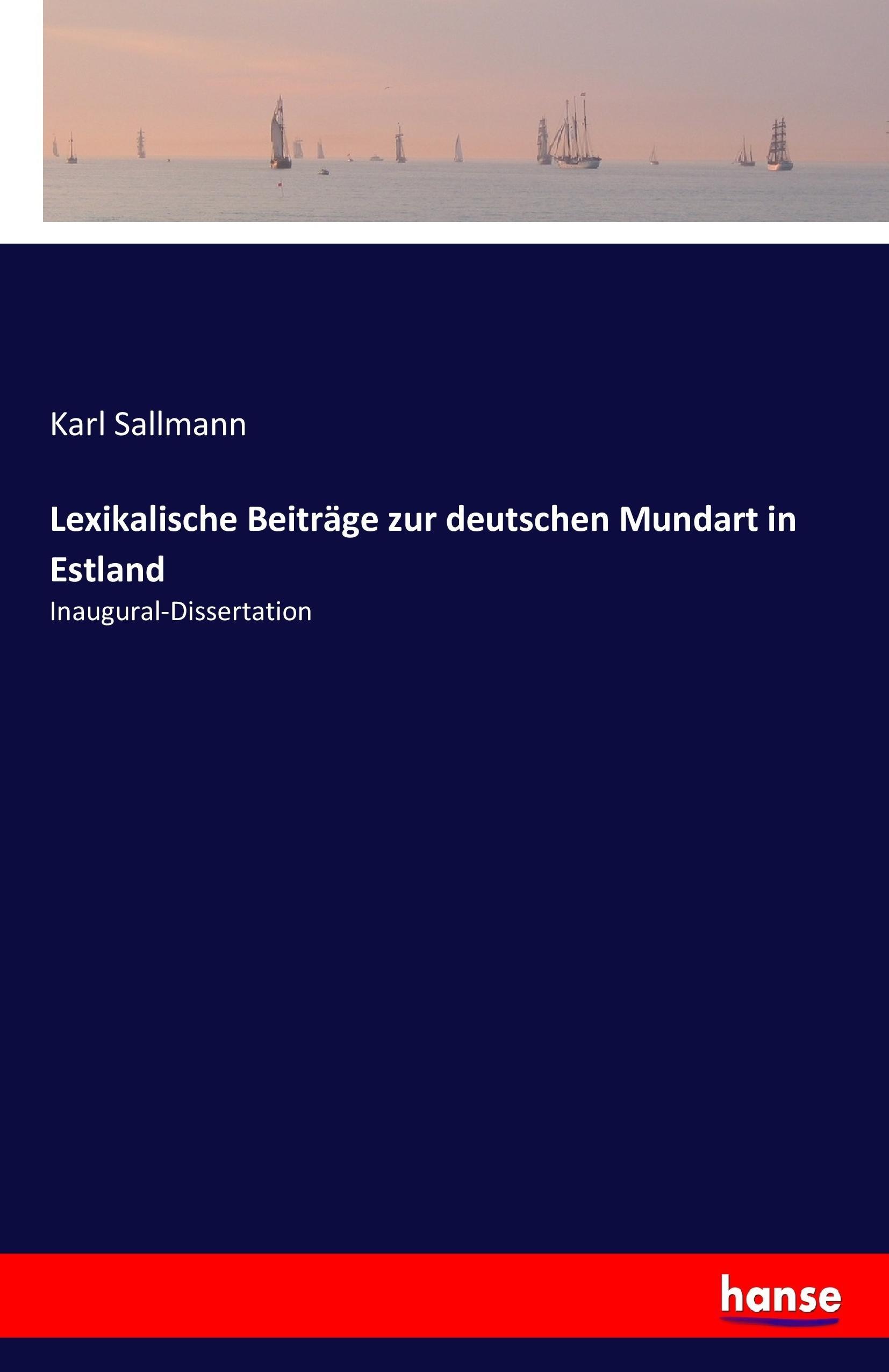 Lexikalische Beiträge zur deutschen Mundart in Estland | Inaugural-Dissertation | Karl Sallmann | Taschenbuch | Paperback | 96 S. | Deutsch | 2017 | hansebooks | EAN 9783744636773 - Sallmann, Karl