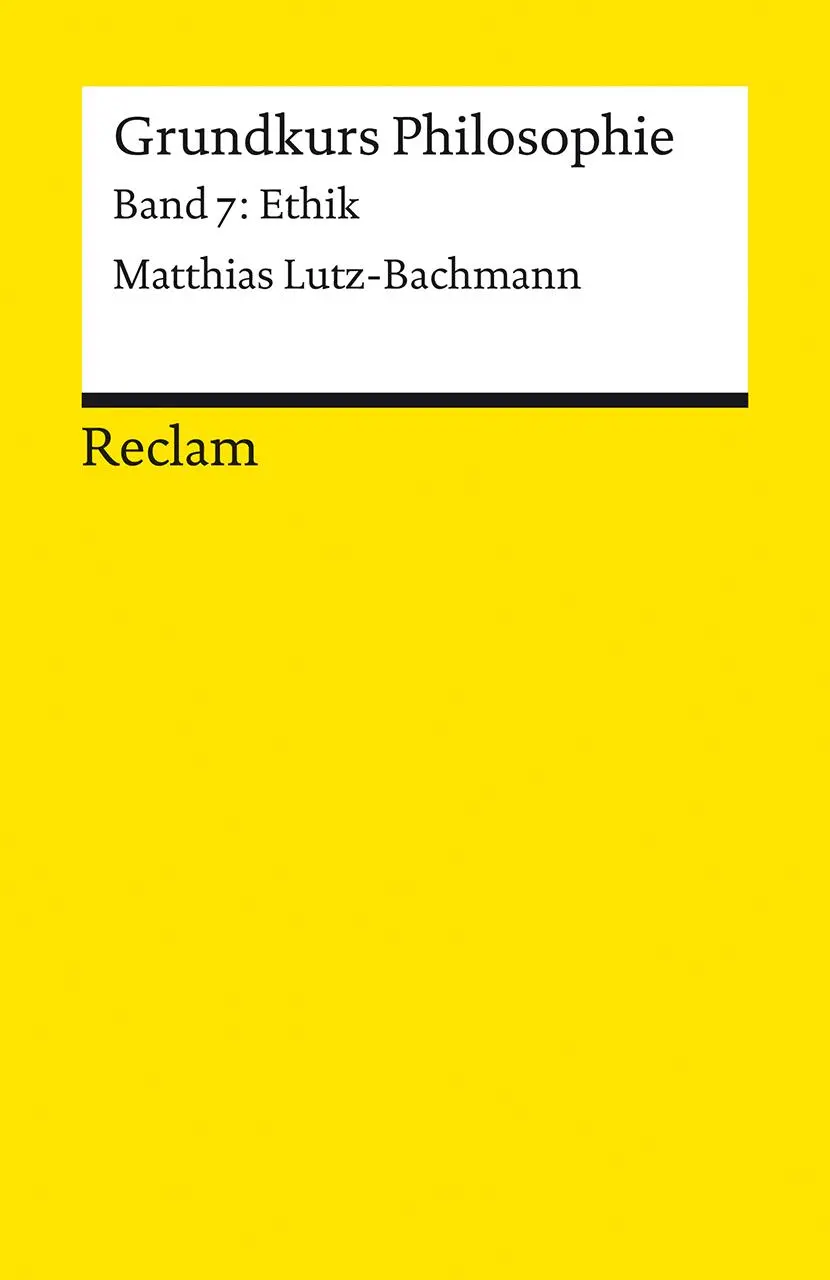 Cover: 9783150146873 | Grundkurs Philosophie. Band 7: Ethik | Matthias Lutz-Bachmann | Buch