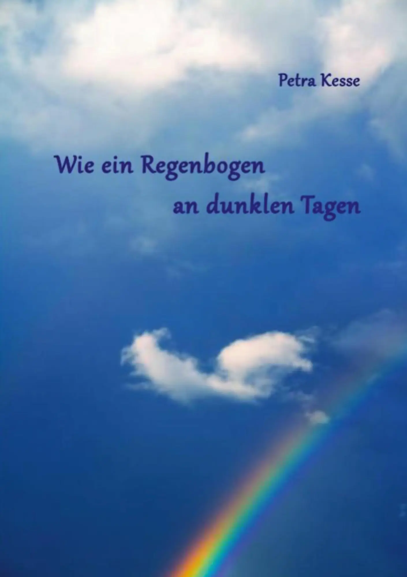 Cover: 9783750496873 | Wie ein Regenbogen an dunklen Tagen | Petra Kesse | Taschenbuch | 2020