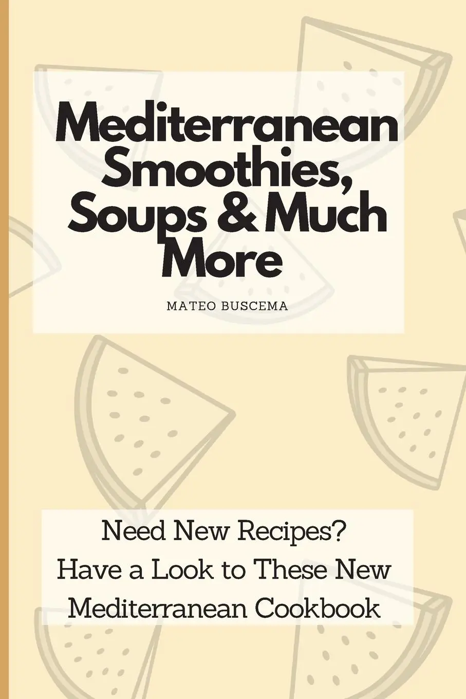 Cover: 9781802776973 | Mediterranean Smoothies, Soups &amp; Much More | Mateo Buscema | Buch