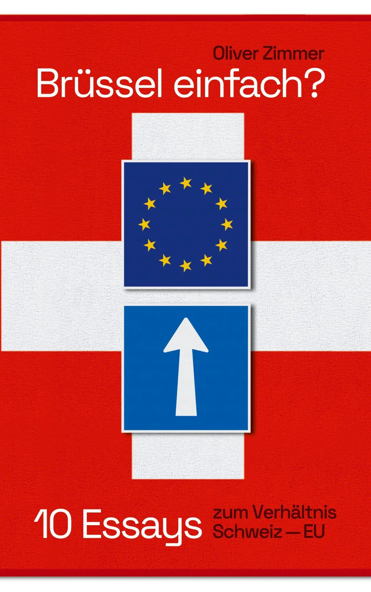 Cover: 9783695116973 | Brüssel einfach? | 10 Essays zum Verhältnis Schweiz-EU | Oliver Zimmer
