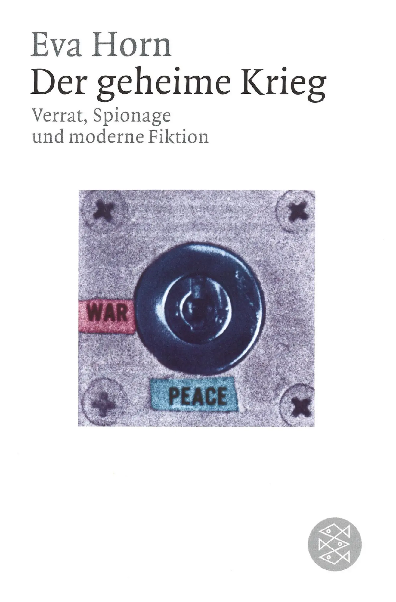 Cover: 9783596177073 | Der geheime Krieg | Verrat, Spionage und moderne Fiktion | Eva Horn