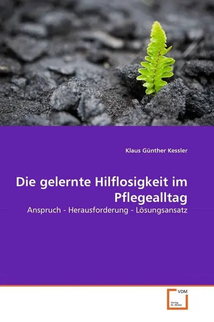 Cover: 9783639357073 | Die gelernte Hilflosigkeit im Pflegealltag | Klaus Günther Kessler