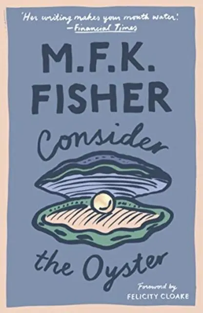 Cover: 9781911547273 | Consider the Oyster | M. F. K. Fisher | Taschenbuch | Englisch | 2018 Cover: 9781911547273 | Consider the Oyster | M. F. K. Fisher | Taschenbuch | Englisch | 2018