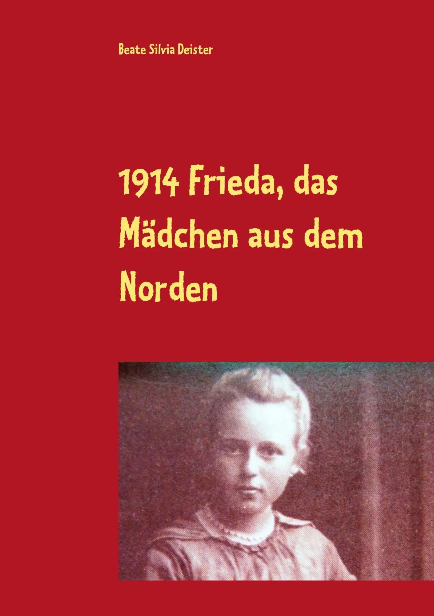 Cover: 9783748167273 | 1914 Frieda, das Mädchen aus dem Norden | Beate Silvia Deister | Buch