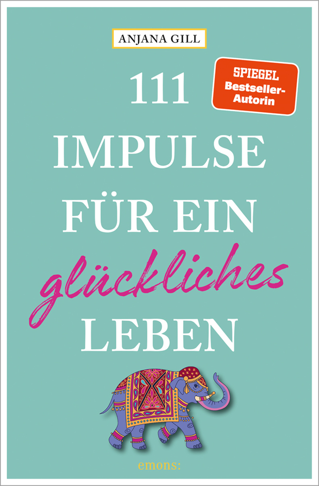Cover: 9783740817473 | 111 Impulse für ein glückliches Leben | Anjana Gill | Taschenbuch