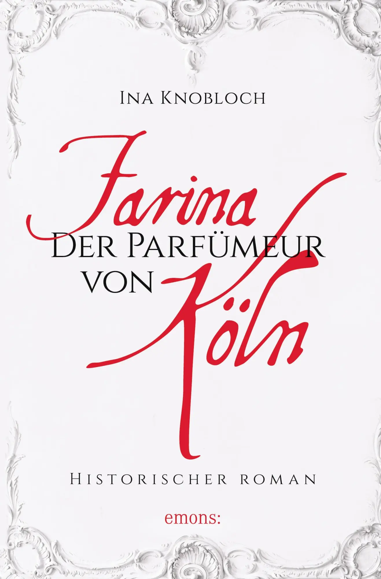 Cover: 9783954517473 | Farina - Der Parfümeur von Köln | Historischer Roman | Ina Knobloch