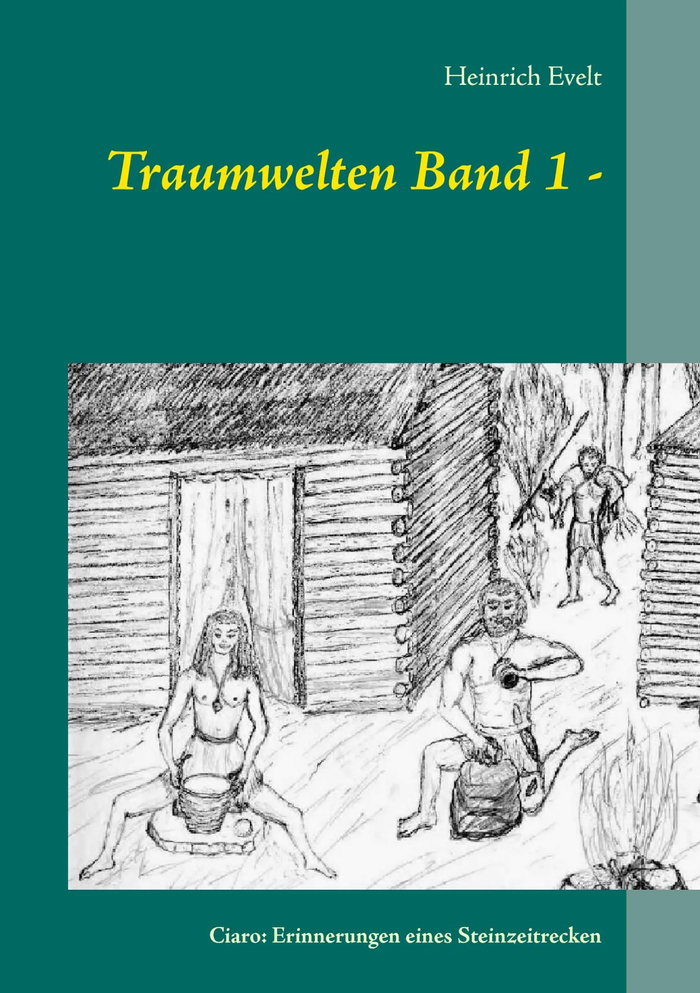 Traumwelten Band 1 -: Ciaro: Erinnerungen eines Steinzeitrecken