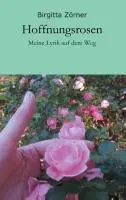 Cover: 9783842487673 | Hoffnungsrosen | Meine Lyrik auf dem Weg | Birgitta Zörner | Buch