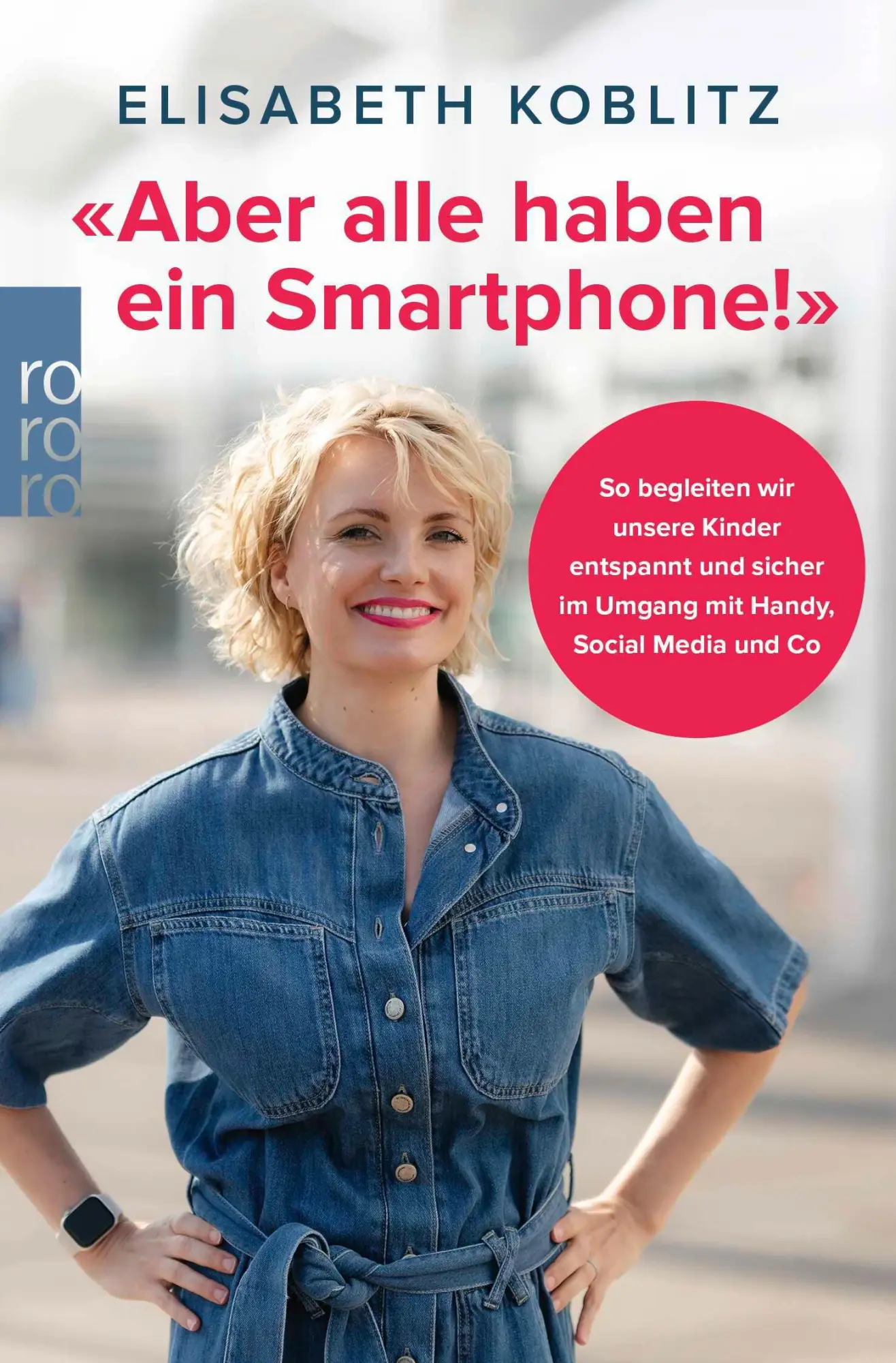 Cover: 9783499017773 | 'Aber alle haben ein Smartphone!' | Elisabeth Koblitz | Taschenbuch