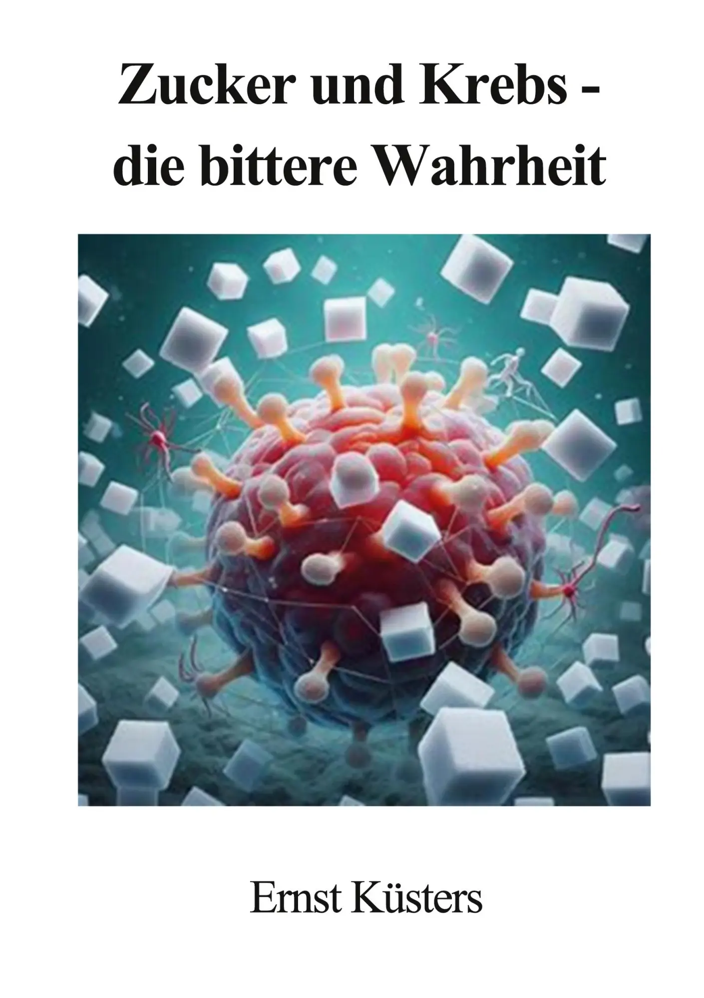 Cover: 9783819247873 | Zucker und Krebs - die bittere Wahrheit | Ernst Küsters | Taschenbuch