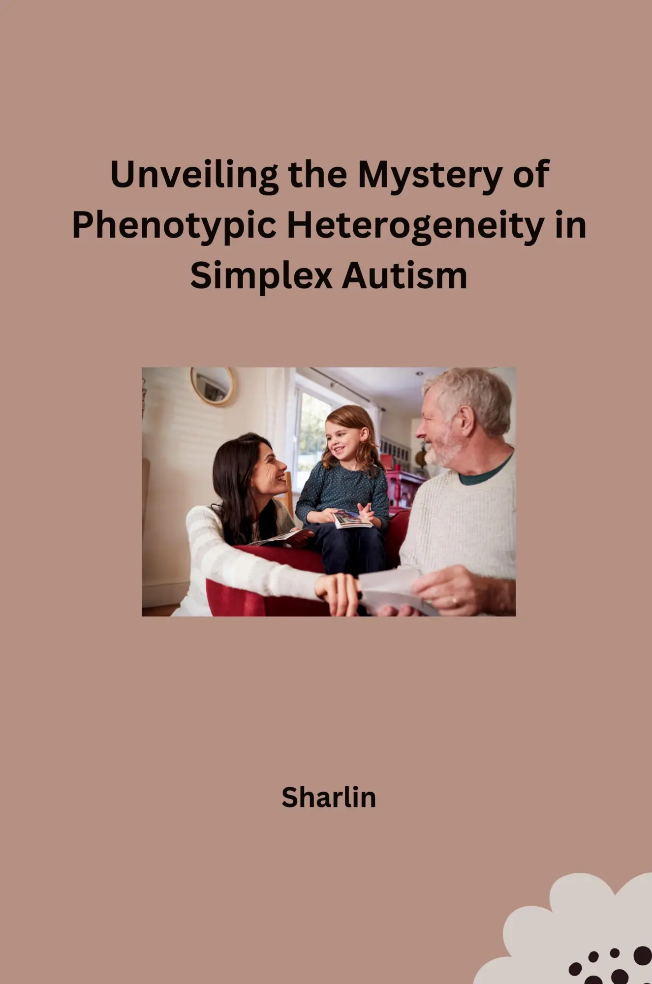 Unveiling the Mystery of Phenotypic Heterogeneity in Simplex Autism - Sharlin Kartoniert (TB)