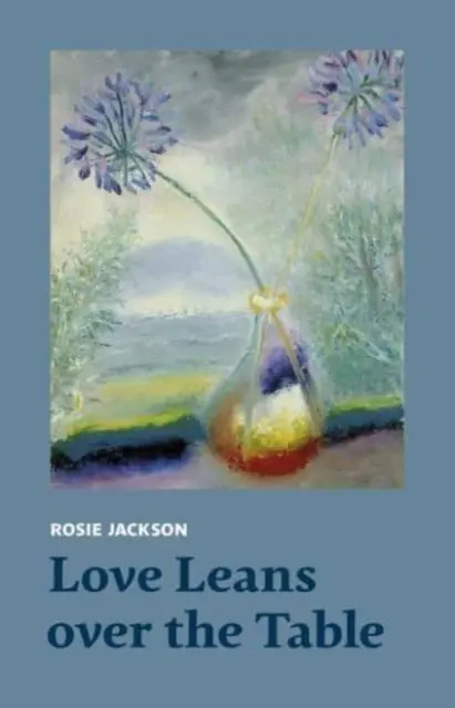 Cover: 9781915048073 | Love Leans over the Table | Rosie Jackson | Taschenbuch | Englisch