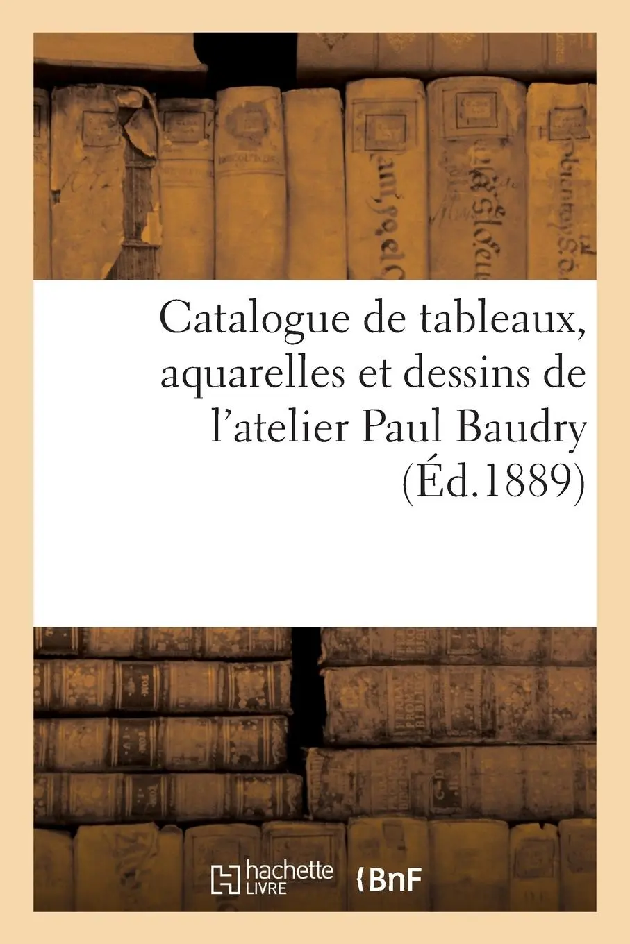 Cover: 9782329488073 | Catalogue de Tableaux, Aquarelles Et Dessins de l'Atelier Paul Baudry