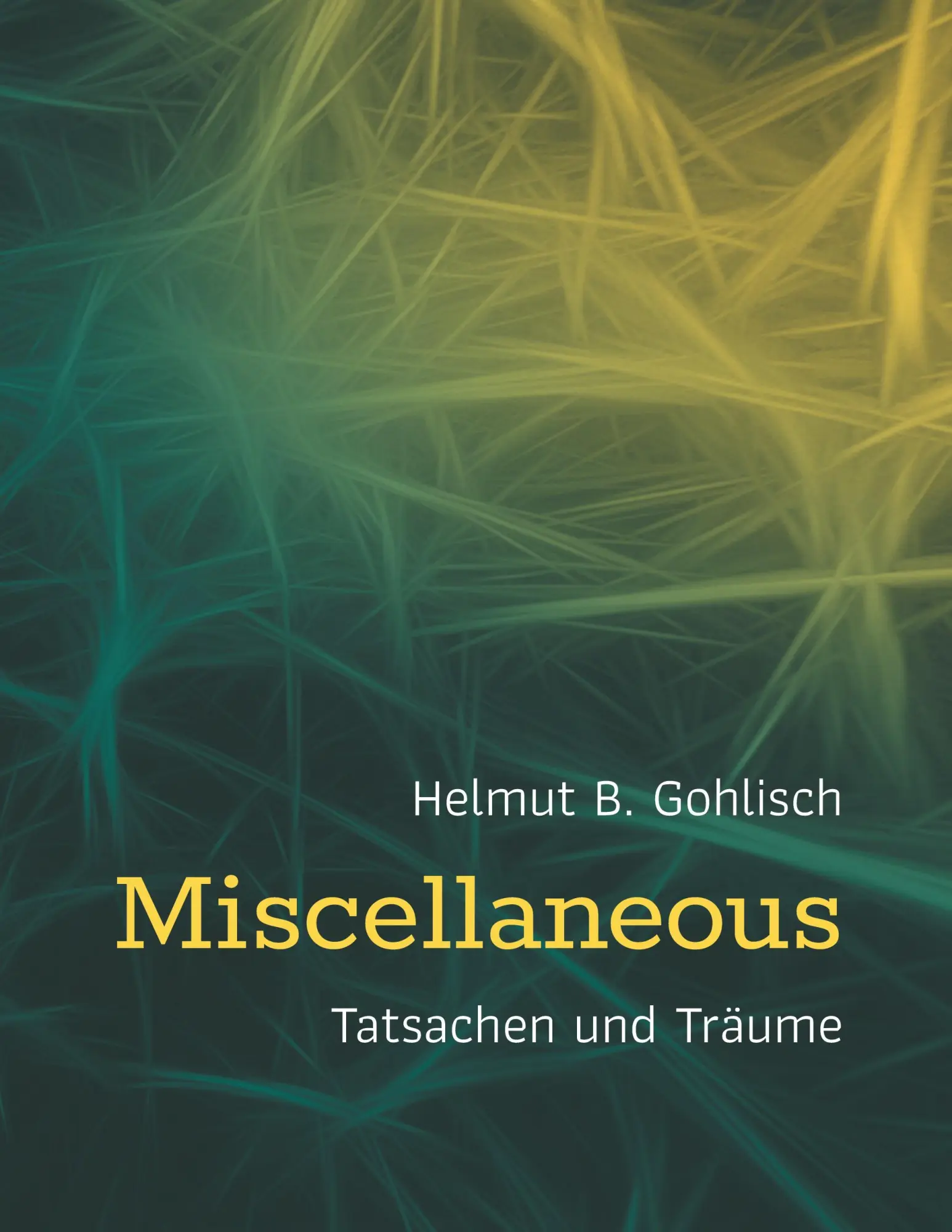 Cover: 9783754308073 | Miscellaneous | Tatsachen und Träume | Helmut B. Gohlisch | Buch