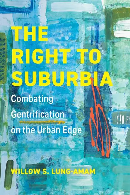Cover: 9780520338173 | The Right to Suburbia – Combating Gentrification on the Urban Edge