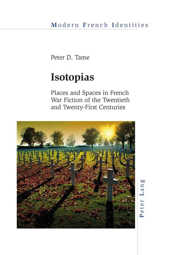 Isotopias: Places and Spaces in French War Fiction of the Twentieth and Twenty-First Centuries (Modern French Identities)