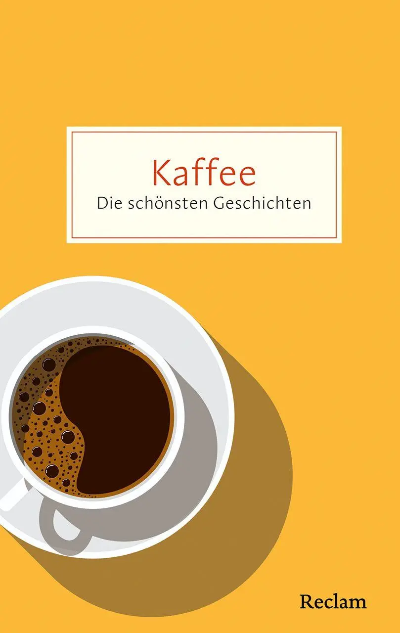 Cover: 9783150208373 | Kaffee. Die schönsten Geschichten über das Glück in der Tasse | Buch