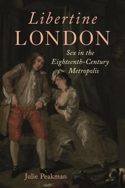 Cover: 9781789148473 | Libertine London | Sex in the Eighteenth-Century Metropolis | Peakman