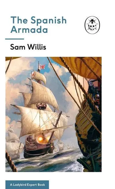 Cover: 9780718188573 | The Spanish Armada: A Ladybird Expert Book: Volume 30 | Sam Willis