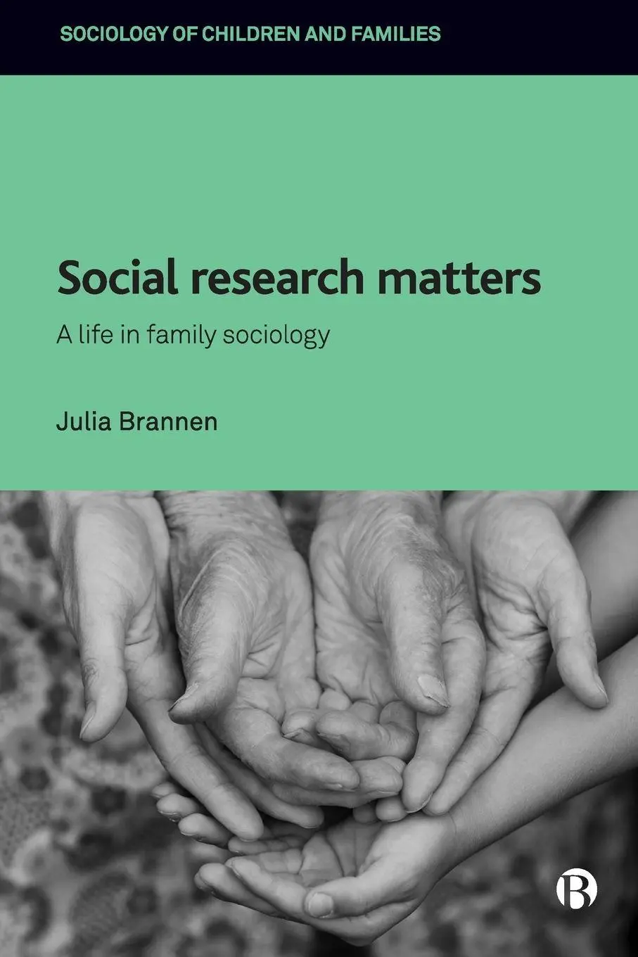 Cover: 9781529208573 | Social Research Matters | A Life in Family Sociology | Julia Brannen
