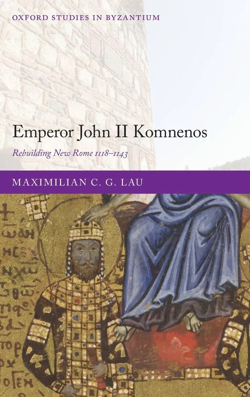 Cover: 9780198888673 | Emperor John II Komnenos | Rebuilding New Rome 1118-1143 | Lau | Buch