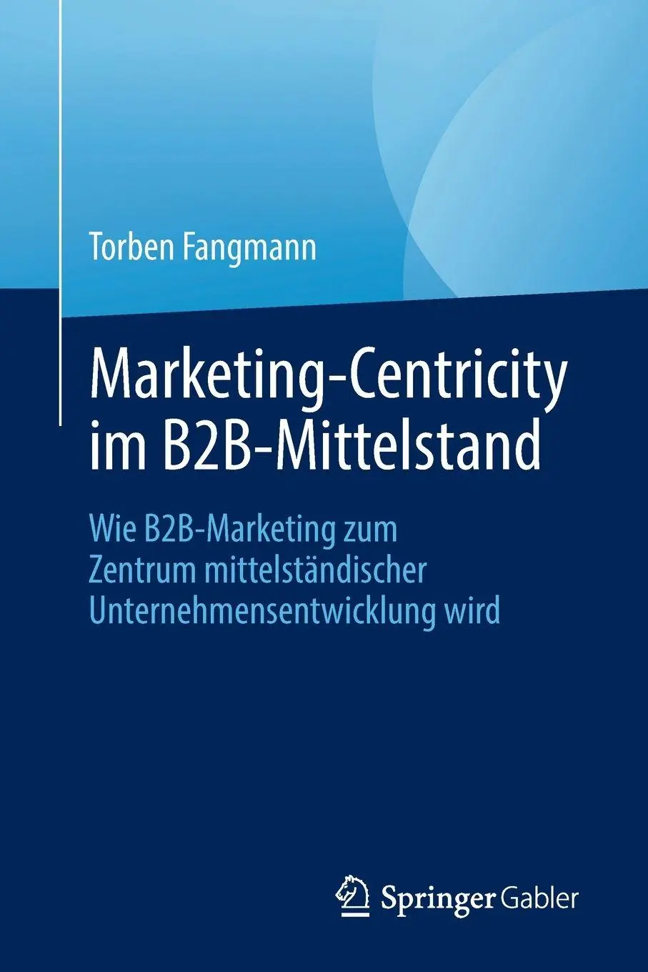 Cover: 9783658488673 | Marketing-Centricity im B2B-Mittelstand | Torben Fangmann | Buch | xii