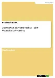 Cover: 9783638668873 | Masterplan Bürokratieabbau - eine ökonomische Analyse | Sebastian Hahn