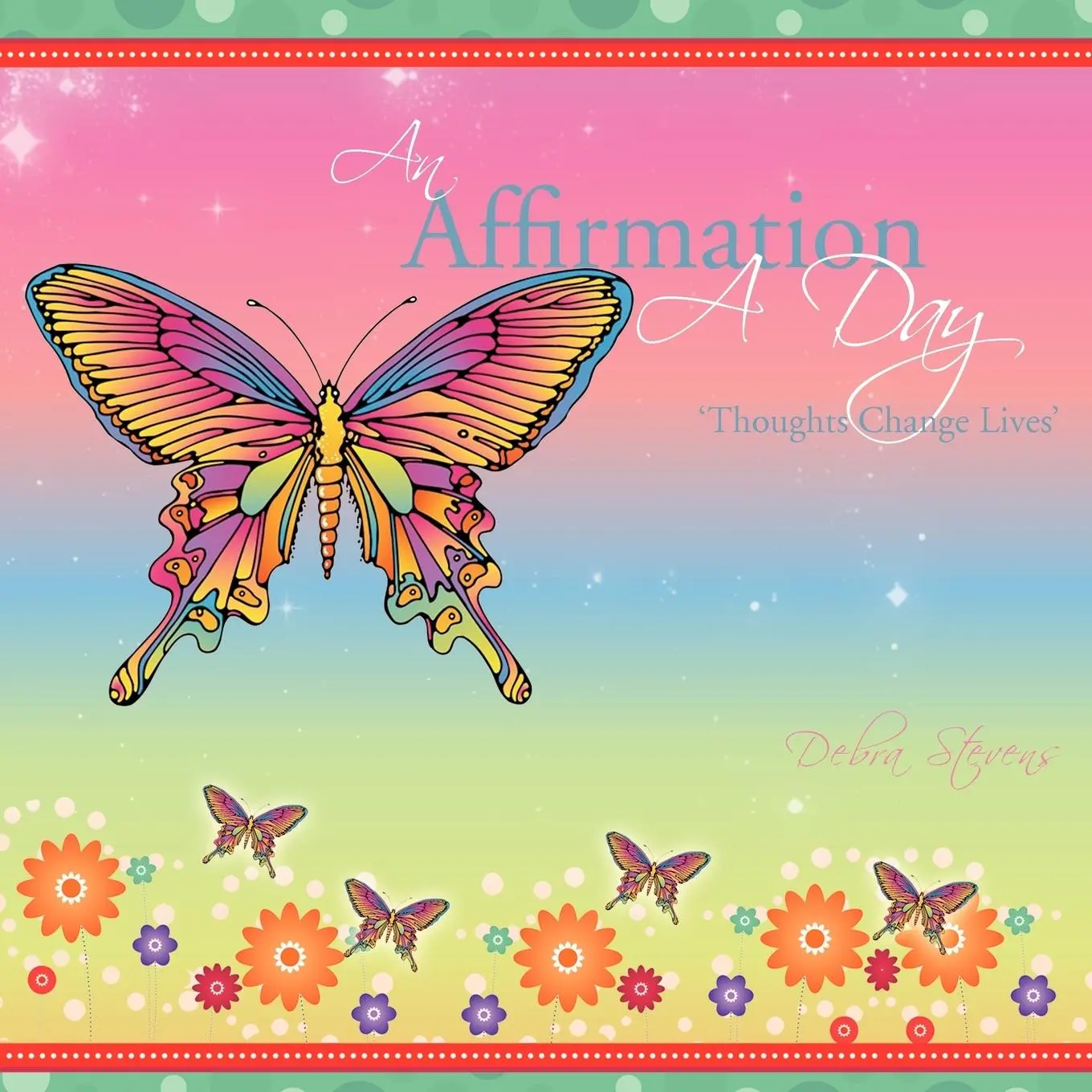 Cover: 9781468578973 | An Affirmation a Day | 'Thoughts Change Lives' | Debra Stevens | Buch