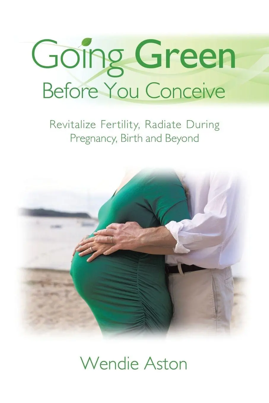 Cover: 9781504348973 | Going Green Before You Conceive | Wendie Aston | Taschenbuch | 2016