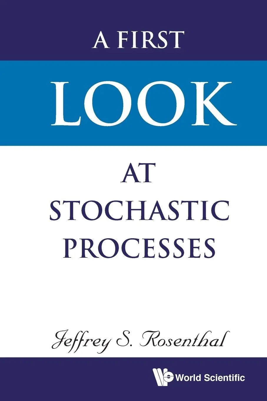 Cover: 9789811208973 | FIRST LOOK AT STOCHASTIC PROCESSES, A | Rosenthal Jeffrey S | Buch