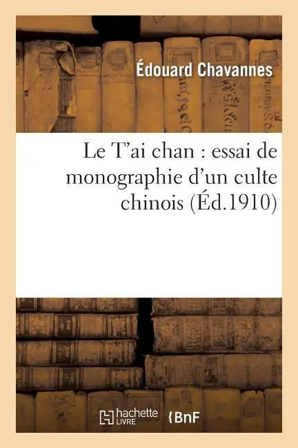 Cover: 9782012869073 | Le t'Ai Chan: Essai de Monographie d'Un Culte Chinois | Chavannes