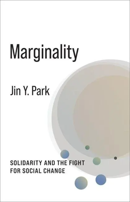 Cover: 9780231209373 | Marginality | Solidarity and the Fight for Social Change | Jin Y. Park