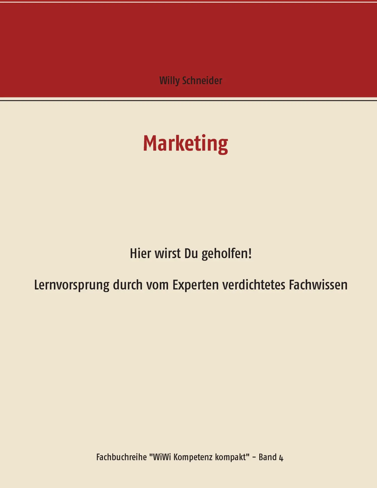 Marketing: Hier wirst Du geholfen! Lernvorsprung durch vom Experten verdichtetes Fachwissen (Fachbuchreihe WiWi Kompetenz kompakt)