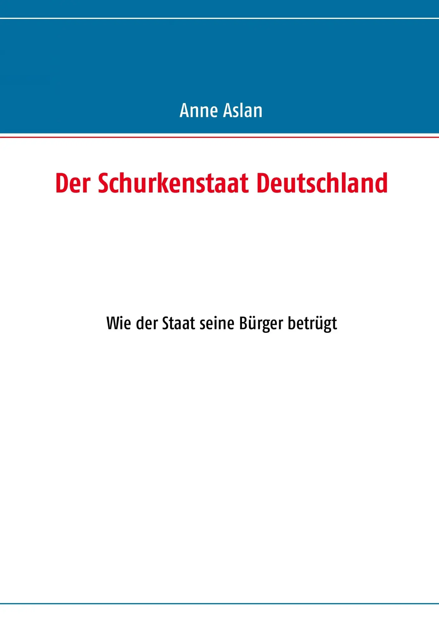 Cover: 9783848259373 | Der Schurkenstaat Deutschland | Wie der Staat seine Bürger betrügt