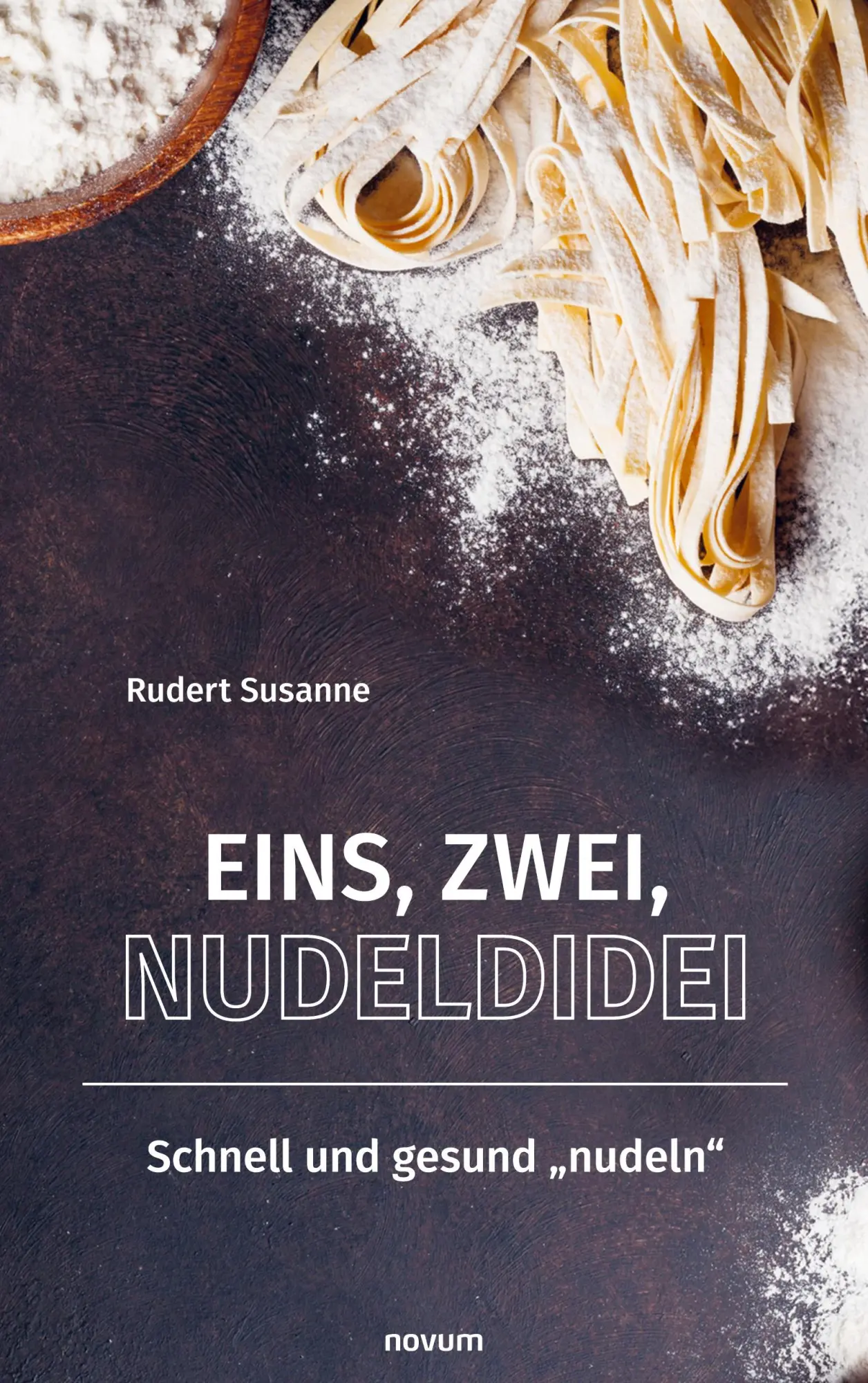 Cover: 9783991469773 | Eins, Zwei, Nudeldidei | Schnell und gesund "nudeln" | Rudert Susanne