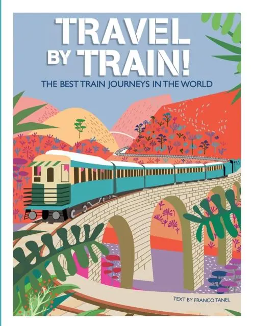 Cover: 9788854419773 | Travel by Train | The Best Train Journeys in the World | Franco Tanel