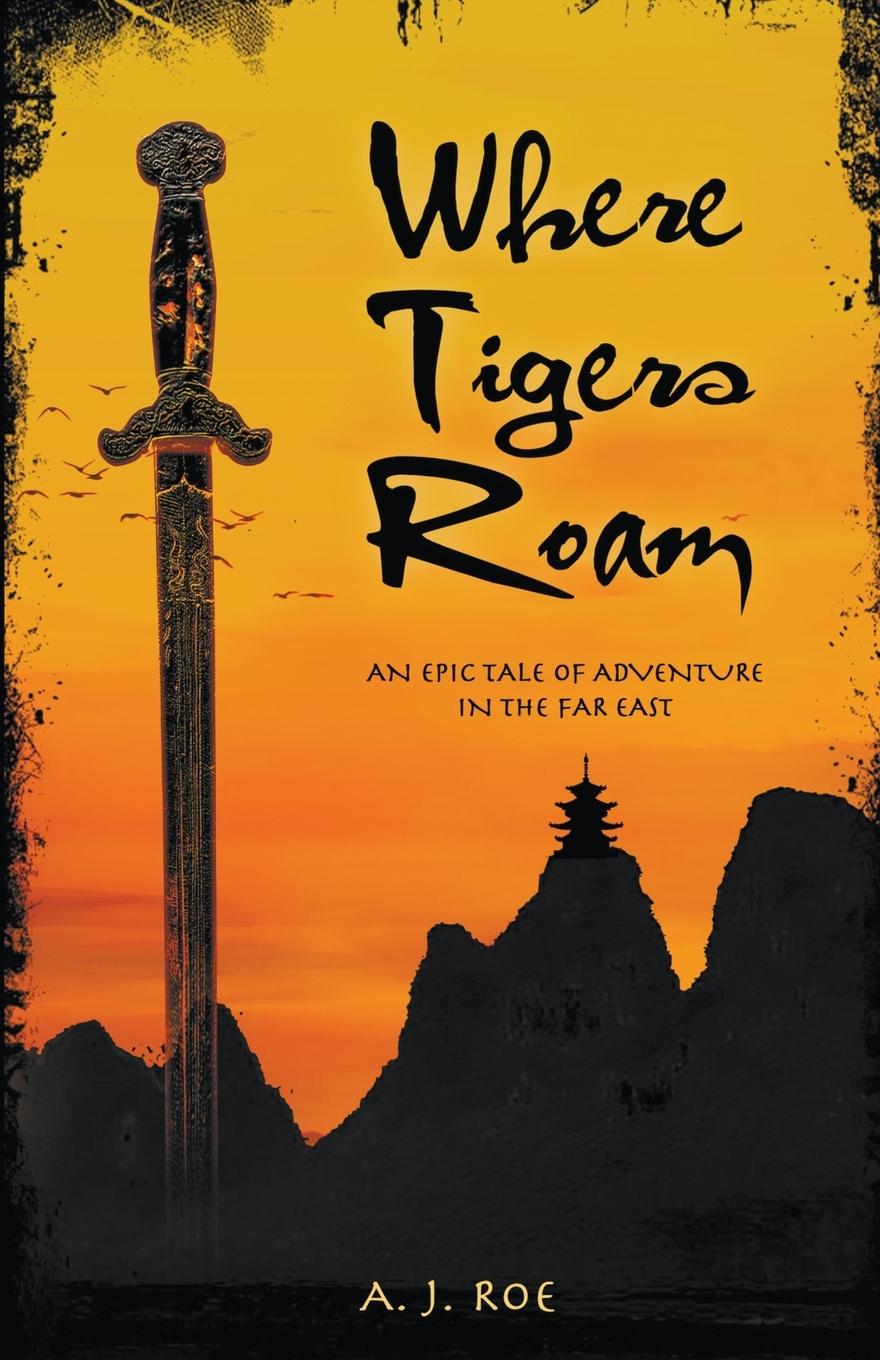 Cover: 9798215570074 | Where Tigers Roam | An Epic Tale of Adventure in the Far East | Roe