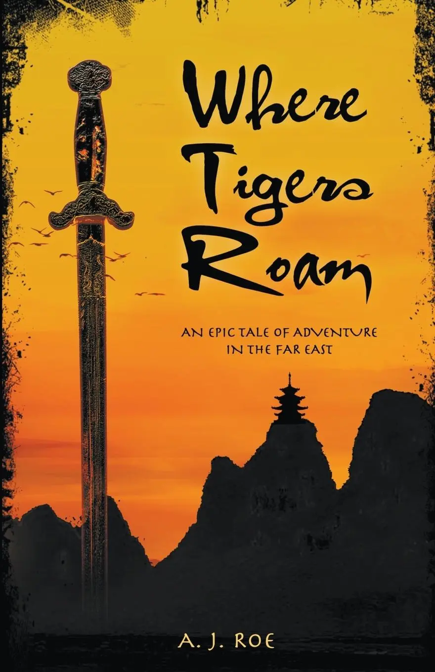 Cover: 9798215570074 | Where Tigers Roam | An Epic Tale of Adventure in the Far East | Roe