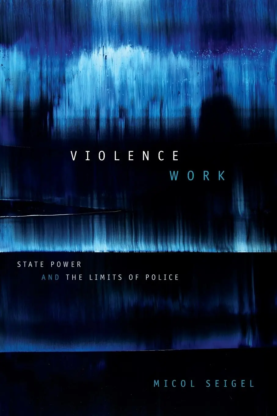 Cover: 9781478000174 | Violence Work | State Power and the Limits of Police | Micol Seigel