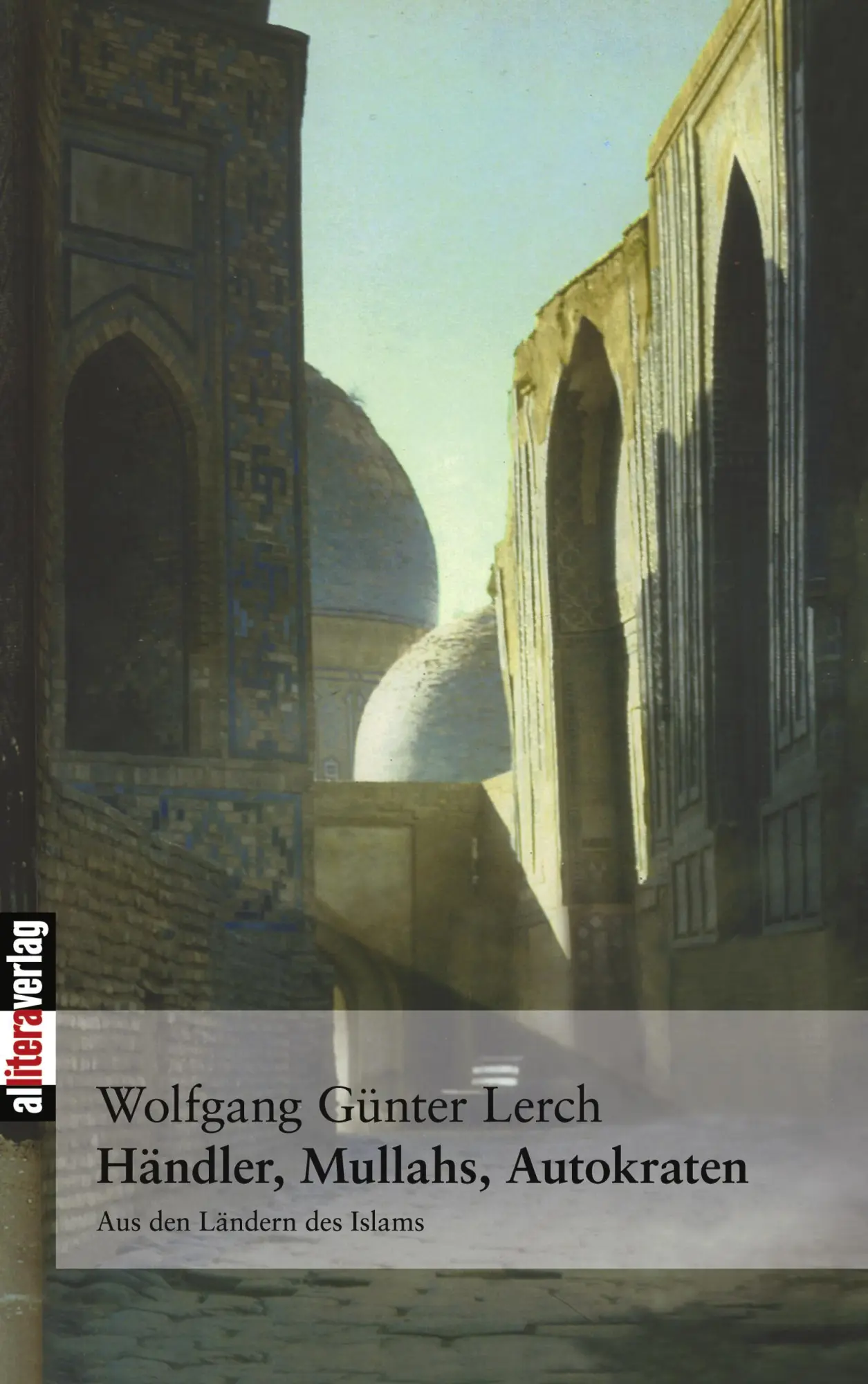 Cover: 9783865200174 | Händler, Mullahs, Autokraten | Aus den Ländern des Islams | Lerch