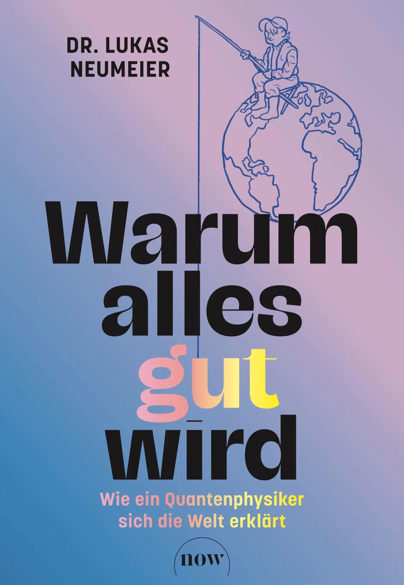Cover: 9783689690274 | Warum alles gut wird | Wie ein Quantenphysiker sich die Welt erklärt