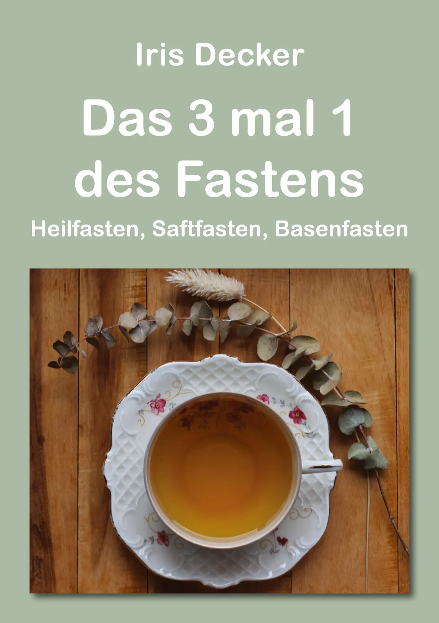 Cover: 9783755780274 | Das 3 mal 1 des Fastens | Heilfasten, Saftfasten, Basenfasten | Decker