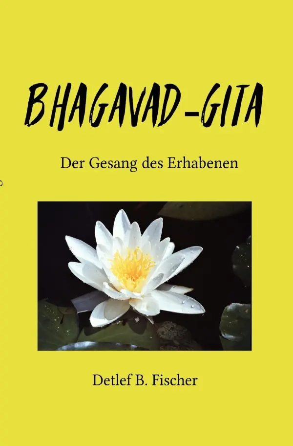 Cover: 9783753160474 | Bhagavad-Gita | Der Gesang des Erhabenen | Detlef B. Fischer | Buch
