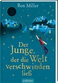 Cover: 9783845850474 | Der Junge, der die Welt verschwinden ließ | Ben Miller | Buch | 224 S. Cover: 9783845850474 | Der Junge, der die Welt verschwinden ließ | Ben Miller | Buch | 224 S.