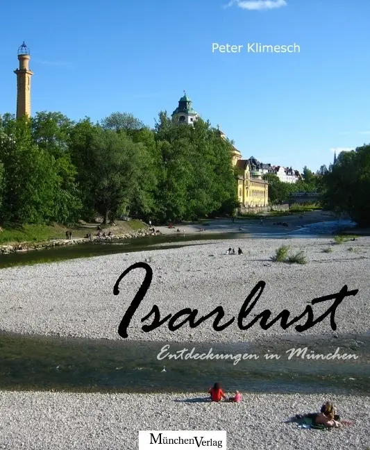 Cover: 9783937090474 | Isarlust | Entdeckungen in München | Peter Klimesch | Buch | 166 S.
