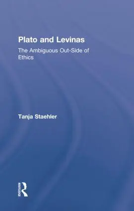 Cover: 9781138870574 | Plato and Levinas | The Ambiguous Out-Side of Ethics | Tanja Staehler