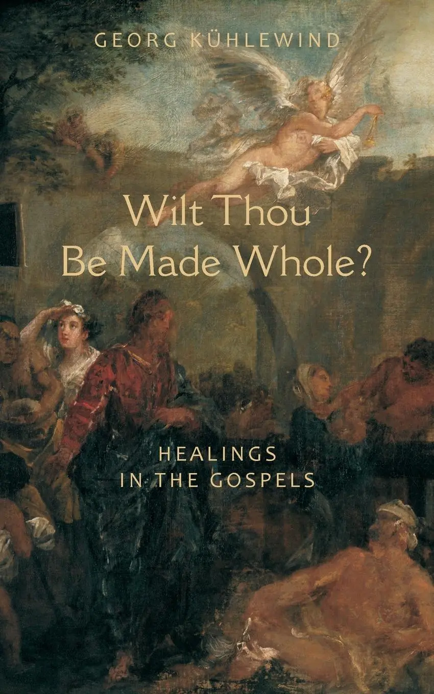 Cover: 9781584200574 | Wilt Thou Be Made Whole? | Healings in the Gospels | Georg Kühlewind