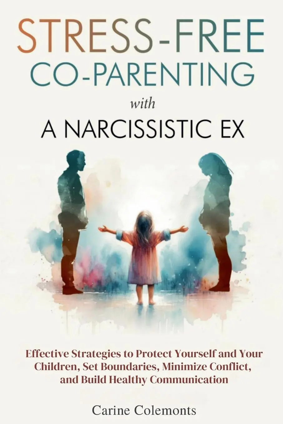 Cover: 9798230980674 | Stress-Free Co-Parenting with a Narcissistic Ex | Carine Colemonts